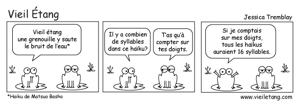 Le haïku francophone a habituellement 17 syllables (ou moins).